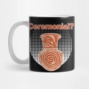 It's ceremonial - Ceramics / Pottery Archaeology Paleontology Meme Profession Pop-art Mug